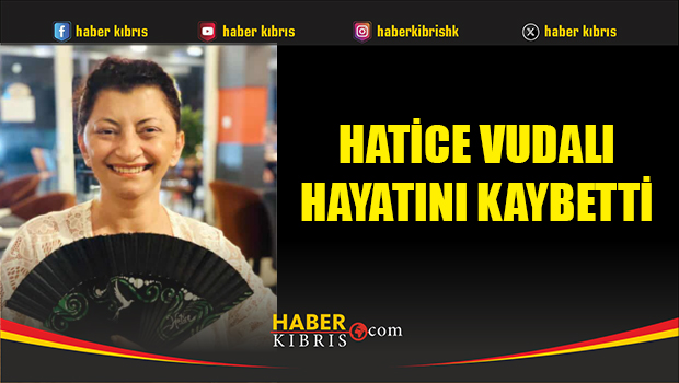 54 yaşındaki Hatice Vudalı hayatını kaybetti