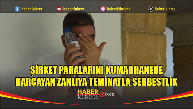 Şirket Paralarını Kumarhanede Harcayan Zanlıya Teminatla Serbestlik